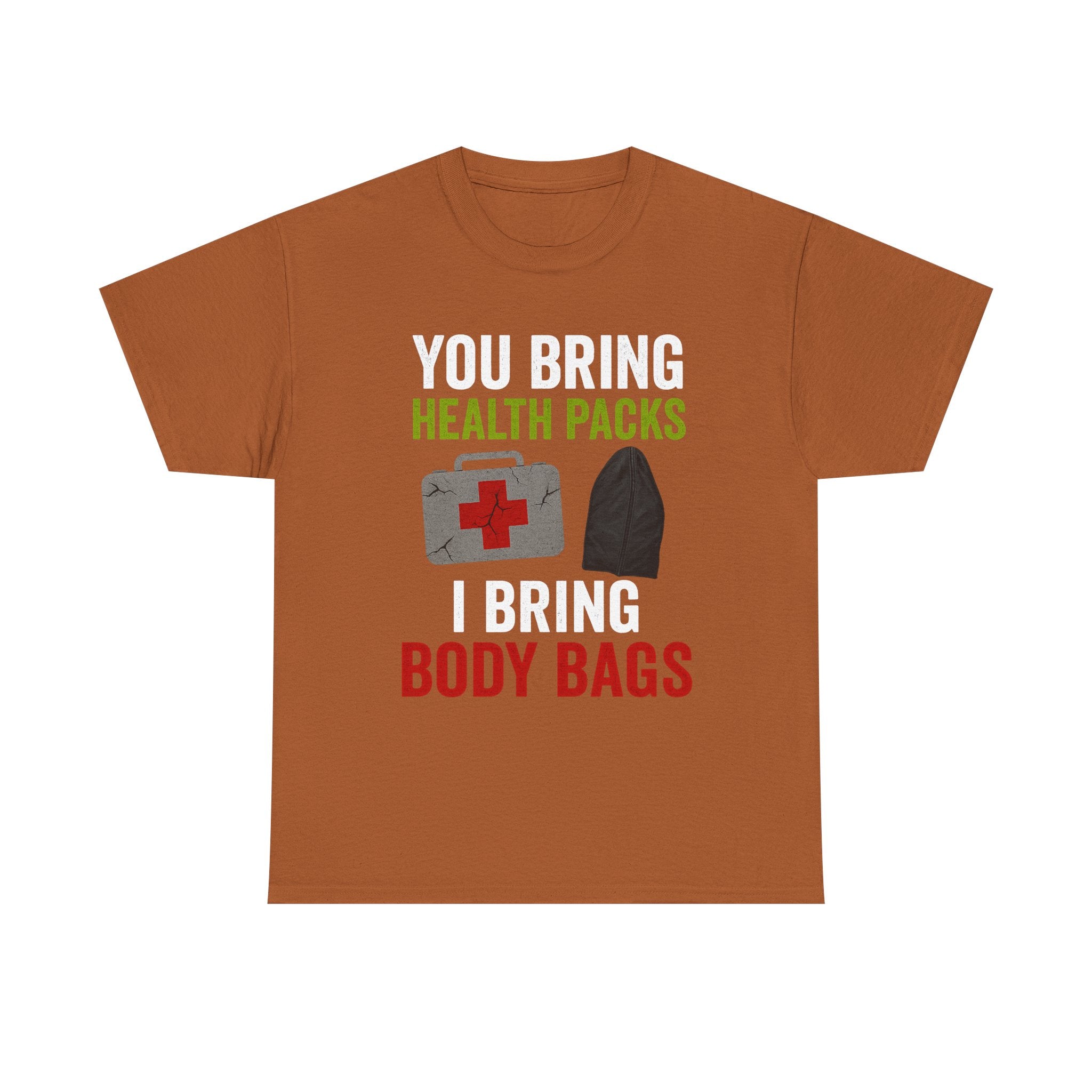 You Bring Health Packs, I Bring Body Bags Tee