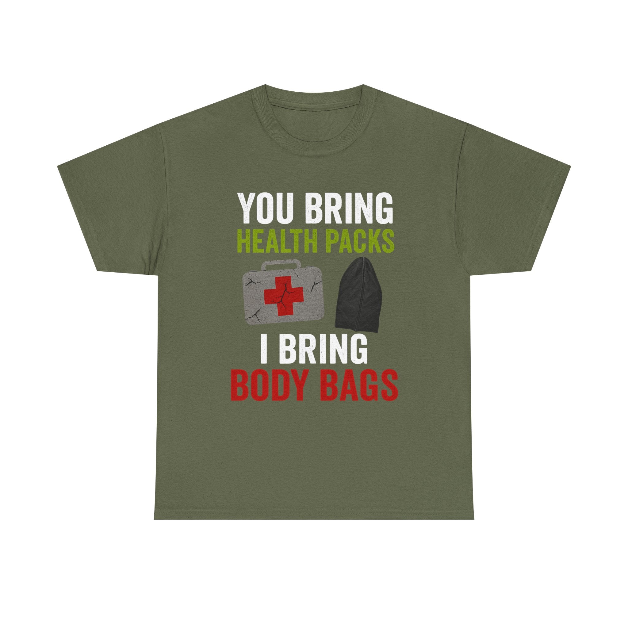 You Bring Health Packs, I Bring Body Bags Tee