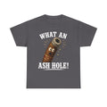 What An Ash Hole Tee