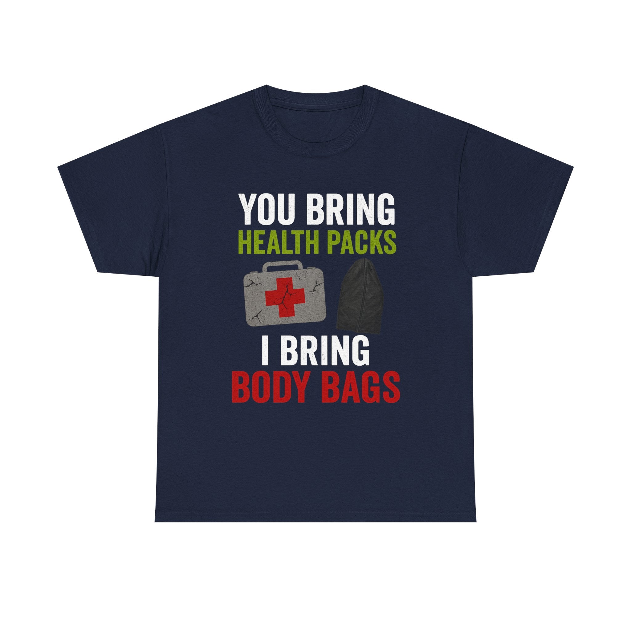 You Bring Health Packs, I Bring Body Bags Tee