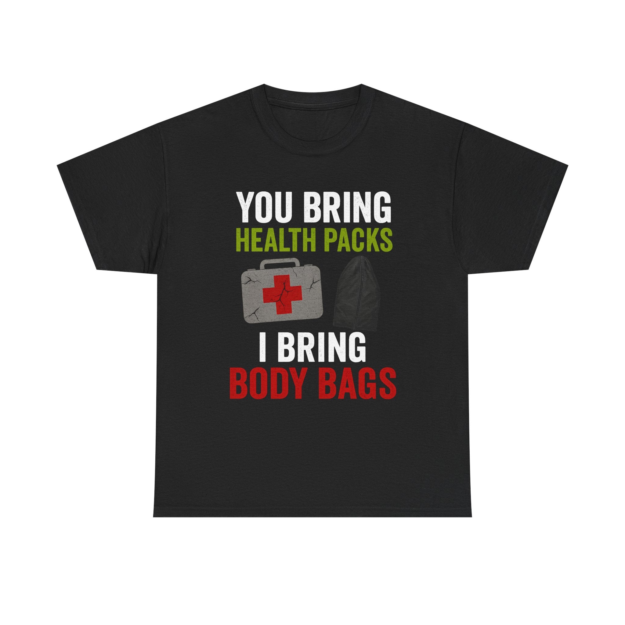 You Bring Health Packs, I Bring Body Bags Tee