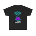 Science It Just Works Tee