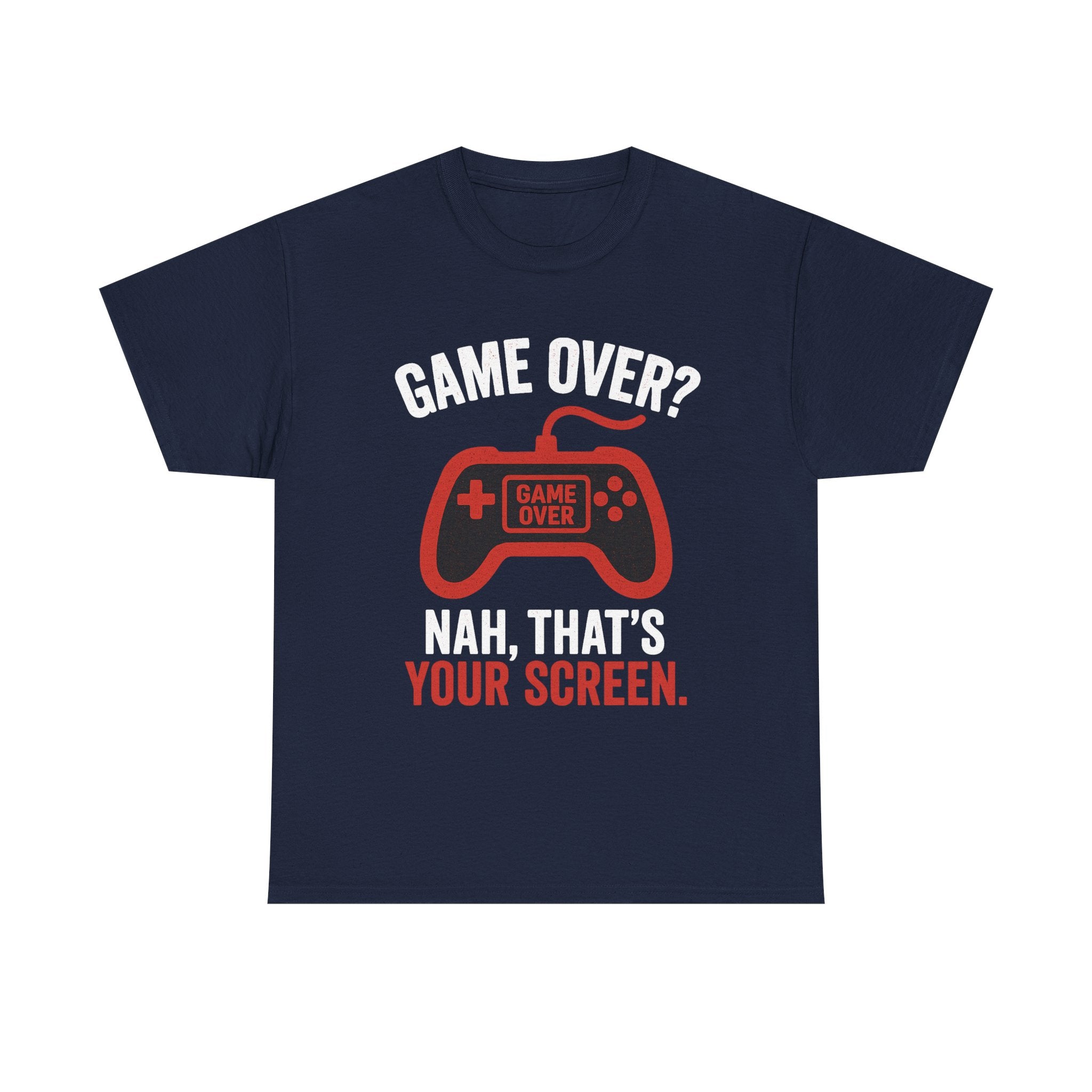 Game Over Nah That's Your Screen Tee