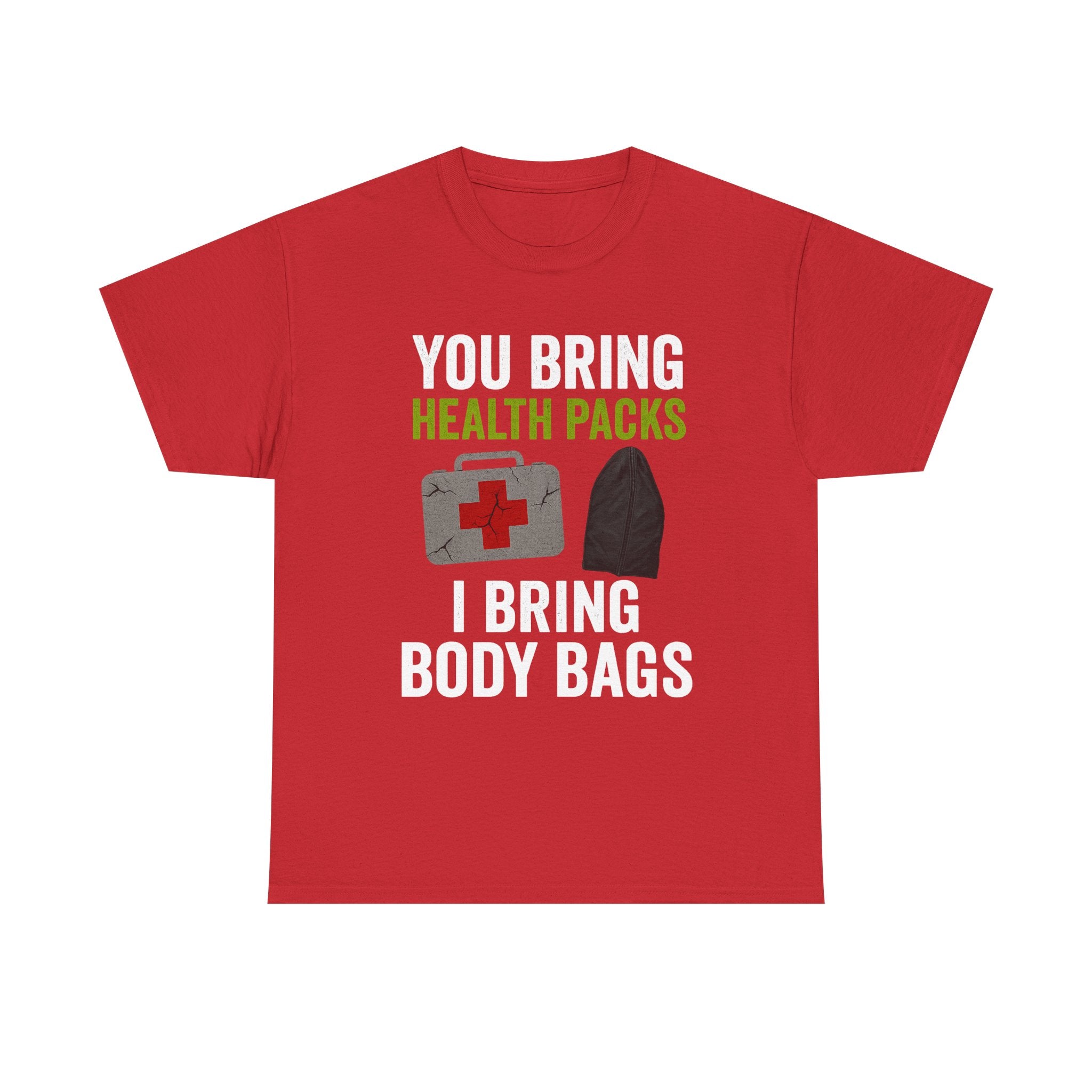 You Bring Health Packs, I Bring Body Bags Tee