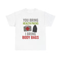 You Bring Health Packs, I Bring Body Bags Tee