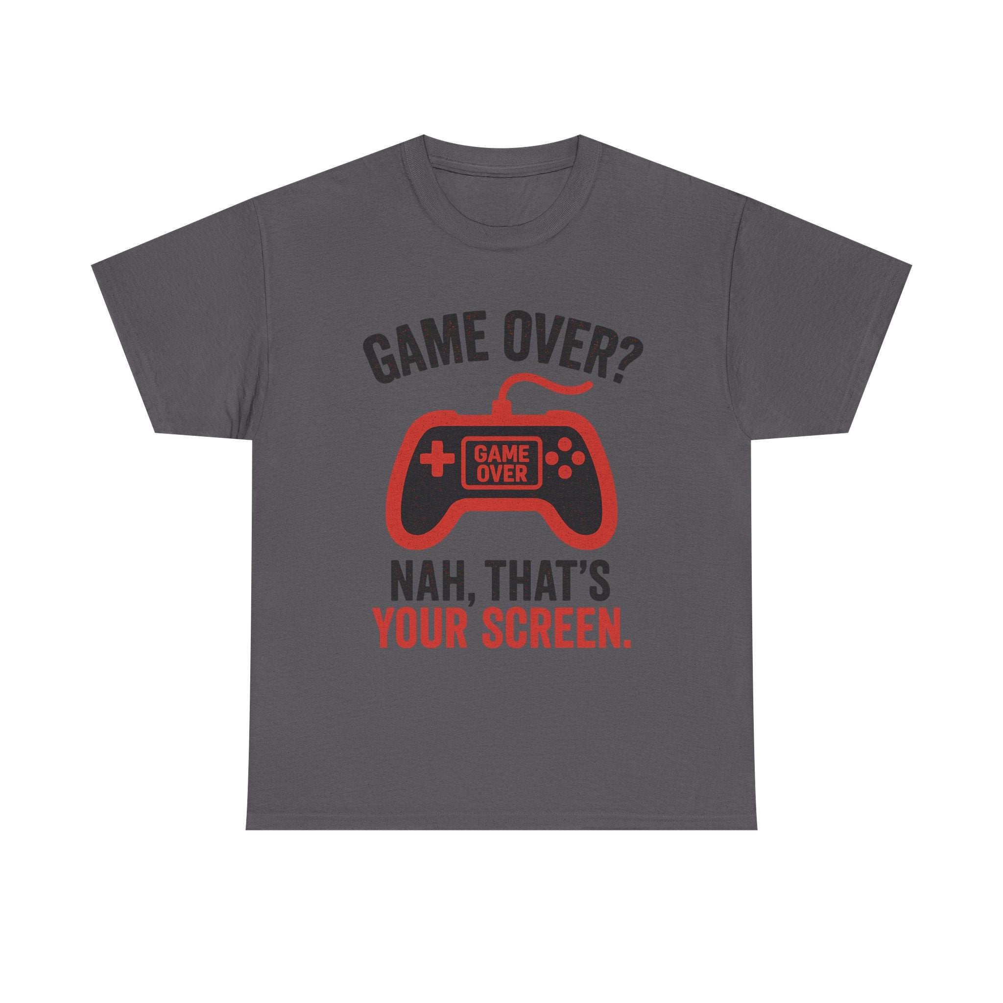 Game Over Nah That's Your Screen Tee