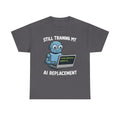 Still Training My AI Replacement Tee