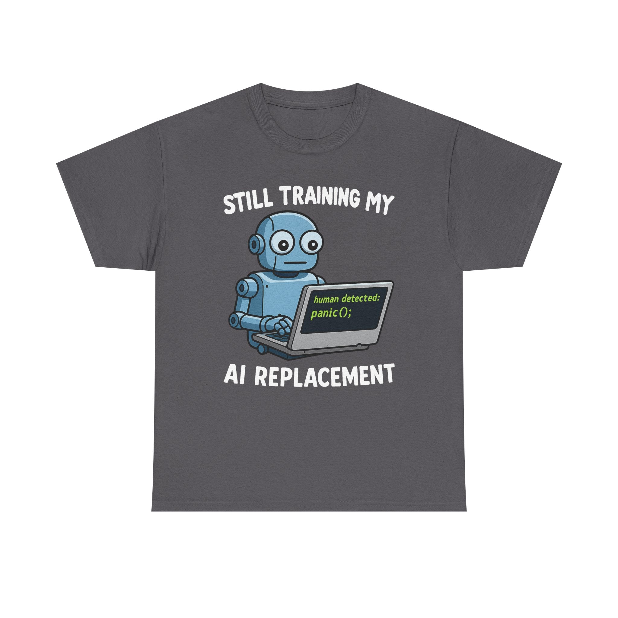 Still Training My AI Replacement Tee